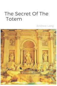 Title: The Secret Of The Totem, Author: Andrew Lang