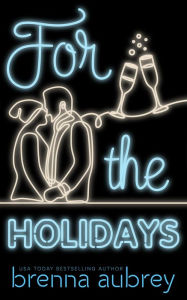 Title: For The Holidays, Author: Brenna Aubrey