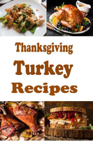 Title: Thanksgiving Turkey Recipes, Author: Katy Lyons