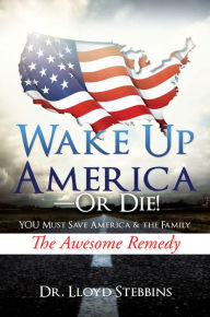 Title: Wake Up America - or Die!, Author: Dr. Lloyd H. Stebbins