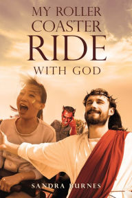 Title: My Roller Coaster Ride with God, Author: Sandra Burnes