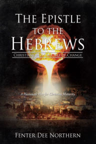 Title: The Epistle to the Hebrews, Author: Fenter Dee Northern