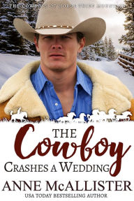 Title: The Cowboy Crashes a Wedding, Author: Anne McAllister