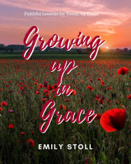 Title: Growing Up In Grace, Author: Emily Stoll