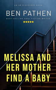 Title: Melissa And Her Mother Find A Baby: An ABDL/FemDom novel, Author: Ben Pathen