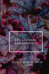 Title: Les Liaisons dangereuses, Author: Pierre Choderlos de Laclos