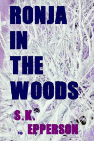 Title: Ronja in the Woods, Author: S. K. Epperson
