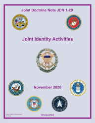 Title: Joint Doctrine Note JDN 1-20 Joint Identity Activities November 2020, Author: United States Government Us Army