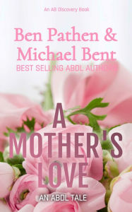 Title: A Mother's Love: An ABDL/Femdom Novel, Author: Ben Pathen