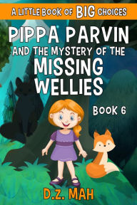 Title: Pippa Parvin and the Mystery of the Missing Wellies, Author: D. Z. Mah