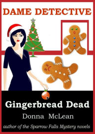 Title: Dame Detective: Gingerbread Dead, Author: Donna McLean