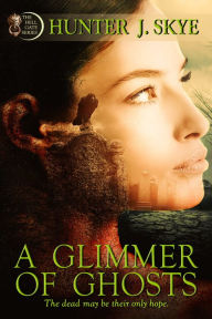 Title: A Glimmer of Ghosts, Author: Hunter J. Skye