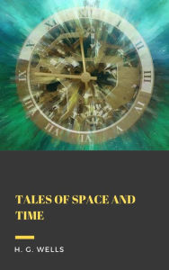 Title: Tales of Space and Time, Author: H. G. Wells