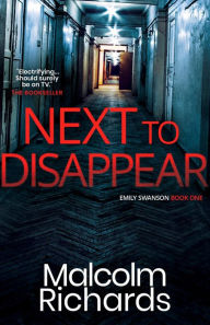 Title: Next to Disappear: An Emily Swanson Murder Mystery, Author: Malcolm Richards