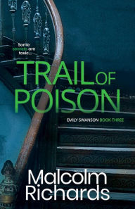 Title: Trail of Poison: An Emily Swanson Murder Mystery, Author: Malcolm Richards