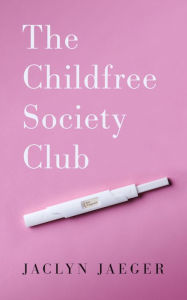 Title: The Childfree Society Club, Author: Jaclyn Jaeger