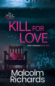 Title: Kill for Love: An Emily Swanson Murder Mystery, Author: Malcolm Richards
