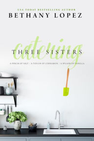Title: Three Sisters Catering Trilogy, Author: Bethany Lopez