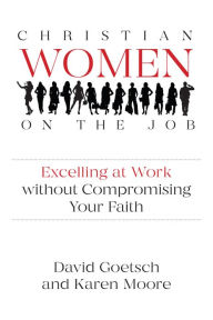 Title: Christian Women on the Job: Excelling at Work without Compromising Your Faith, Author: David Goetsch