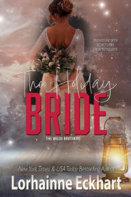 Title: The Holiday Bride: A Wilde Brothers Christmas, Author: Lorhainne Eckhart