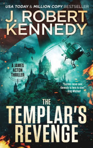 Title: The Templar's Revenge (James Acton Thrillers, #19), Author: J. Robert Kennedy