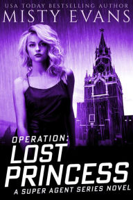 Title: Operation Lost Princess, Super Agent Romantic Suspense Series Book 4, Author: Misty Evans