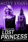 Operation: Lost Princess, Super Agent Romantic Suspense Series Book 4