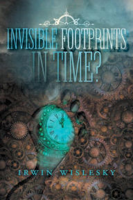 Title: Invisible Footprints in Time?, Author: Irwin Wislesky