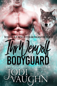 Title: Ihr Werwolf Bodyguard, Author: Jodi Vaughn