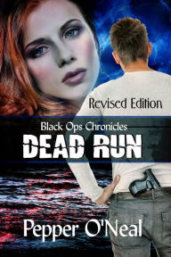 Title: Black Ops Chronicles: Dead Run ~ Revised Edition, Author: Pepper O'Neal