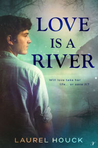 Title: Love is a River, Author: Laurel Houck