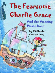 Title: The Fearsome Charlie Grace & the Amazing Pirate Race, Author: DC Swain