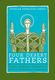 Title: Four Desert Fathers: Pambo, Evagrius, Macarius of Egypt & Macarius of Alexandria, Author: Tim Vivian