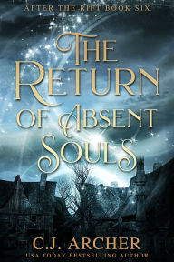 Title: The Return of Absent Souls, Author: C. J. Archer