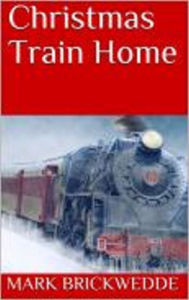 Title: Christmas Train Home, Author: Mark Brickwedde