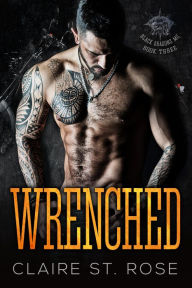 Title: Wrenched (Book 3), Author: Claire St. Rose