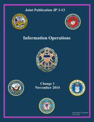 Title: Joint Publication JP 3-13 Information Operations Change 1 November 2014, Author: United States Government Us Army