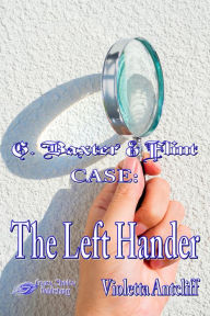 Title: G. Baxter & Flint CASE: The Left Hander, Author: Violetta Antcliff