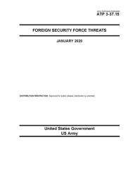 Title: Army Techniques Publication ATP 3-37.15 Foreign Security Force Threat January 2020, Author: United States Government Us Army