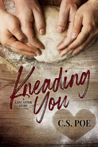 Title: Kneading You, Author: C. S. Poe