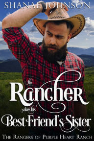 Title: The Rancher takes his Best Friend's Sister: a Sweet Marriage of Convenience Western Romance, Author: Shanae Johnson