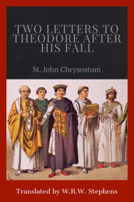 Title: Two Letters to Theodore After His Fall, Author: St. John Chrysostom