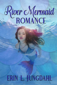 Title: River Mermaid Romance, Author: Erin L. Jungdahl