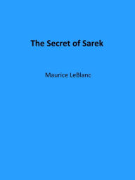 Title: The Secret of Sarek, Author: Maurice Leblanc