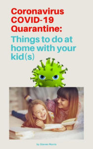 Title: Coronavirus Quarantine: Things to do at home with your kids, Author: Steven Morris