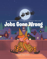 Title: The Misadventures of Alfy and Elfie Santas Twin Elves: Jobs Gone Wrong, Author: Rory Foresman