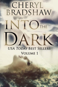 Title: Into the Dark, Volume 1: Three USA Today Bestselling Mysteries, Author: Cheryl Bradshaw