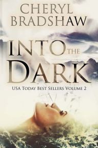 Title: Into the Dark, Volume 2: Three USA Today Bestselling Mysteries, Author: Cheryl Bradshaw