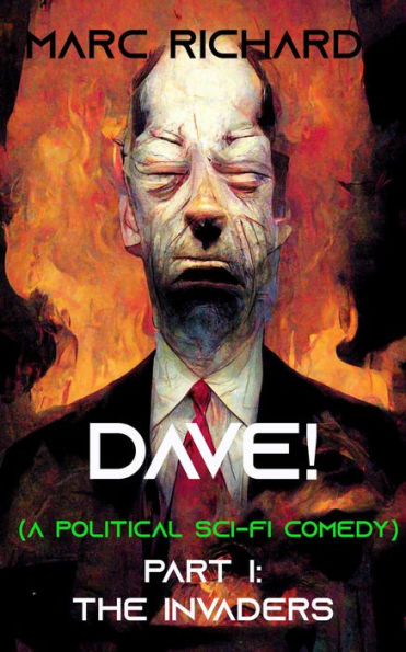 DAVE! (a political sci-fi comedy) Part I: The Invaders