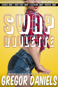 Title: Swap Tales: Swap Roulette (Gender Transformation), Author: Gregor Daniels